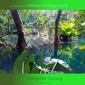 Autogenes Training: Relaxen im Regenwald